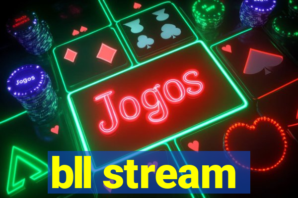 bll stream